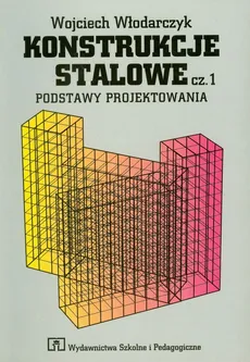 Konstrukcje stalowe Część 1 Podstawy projektowania Podręcznik - Wojciech Włodarczyk