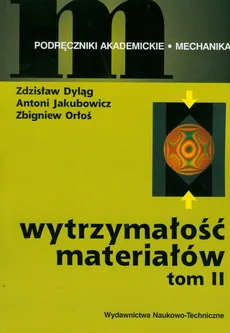 Wytrzymałość materiałów Tom 2 - Zdzisław Dyląg, Antoni Jakubowicz, Zbigniew Orłoś