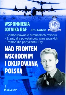 Wspomnienia lotnika RAF Nad frontem wschodnim i okupowaną Polską - Jim Auton