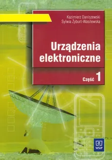 Urządzenia elektroniczne Część 1 Podręcznik - Kazimierz Daniszewski, Sylwia Żyburt-Wasilewska