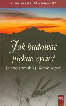 Jak budować piękne życie - Outlet - Kłoczowski Jan Andrzej