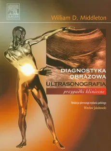 Ultrasonografia przypadki kliniczne - Middleton William D.