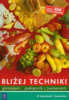 Bliżej techniki Podręcznik z ćwiczeniami O żywności i żywieniu - Danuta Łazuchiewicz, Maria Boniecka
