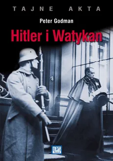 Tajne akta Hitler i Watykan - Peter Godman
