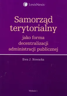 Samorząd terytorialny jako forma decentralizacji administracji publicznej - Nowacka Ewa J.