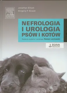 Nefrologia i urologia psów i kotów - Grauer Gregory F., Jonathan Elliott