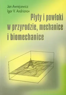 Płyty i powłoki w przyrodzie mechanice i biomechanice - Andrianov Igor V., Jan Awrejcewicz