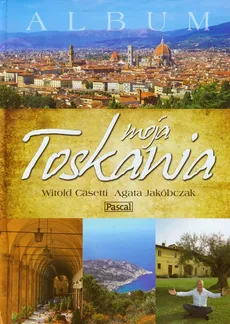 Moja Toskania Album - Outlet - Witold Casetti, Agata Jakóbczak