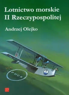 Lotnictwo morskie II Rzeczypospolitej - Outlet - Andrzej Olejko
