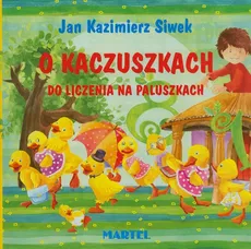 O kaczuszkach do liczenia na paluszkach - Siwek Jan Kazimierz