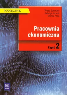 Pracownia ekonomiczna Podręcznik Część 2 - Outlet - Teresa Gorzelany, Jadwiga Józwiak, Monika Knap