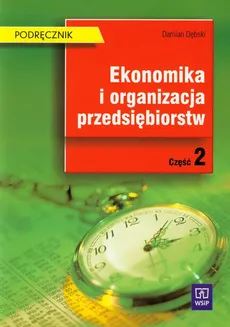 Ekonomika i organizacja przedsiębiorstw Podręcznik Część 2 - Damian Dębski