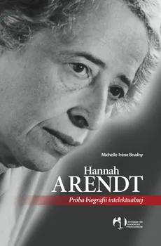 Hannah Arendt Próba biografii intelektualnej - Michelle-Irene Brudny