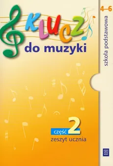 Klucz do muzyki 4-6 Zeszyt ucznia Część 2 - Urszula Smoczyńska, Agnieszka Sołtysik, Katarzyna Jakóbczak-Drążek