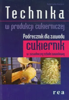 Technika w produkcji cukierniczej Podręcznik - Katarzyna Kocierz