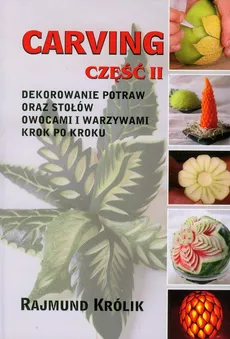 Carving część 2 Dekorowanie potraw oraz stołów owocami i warzywami krok po kroku - Rajmund Królik