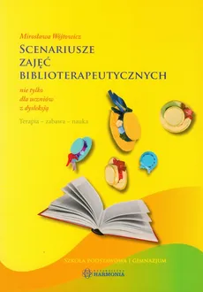 Scenariusze zajęć biblioterapeutycznych nie tylko dla uczniów z dysleksją - Mirosława Wójtowicz