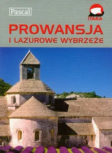 Prowansja i Lazurowe Wybrzeże Przewodnik ilustrowany - Krzysztof Bzowski, Magdalena Dobrzańska-Bzowska, Dorota Niedźwiecka-Audemars