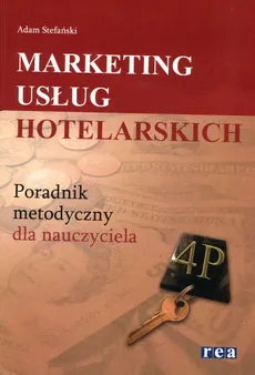 Marketing usług hotelarskich Poradnik metodyczny dla nauczyciela - Adam Stefański