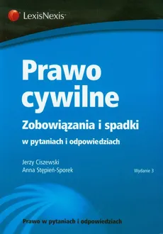 Prawo cywilne Zobowiązania i spadki w pytaniach i odpowiedziach - Jerzy Ciszewski, Anna Stępień-Sporek