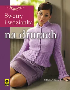 Swetry i wdzianka na drutach - Stefanie Japel