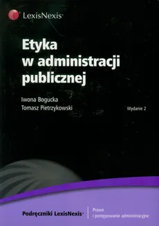 Etyka w administracji publicznej - Tomasz Pietrzykowski, Iwona Bogucka