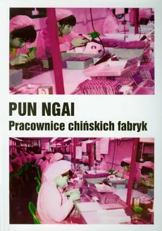 Pracownice chińskich fabryk - Pun Ngai