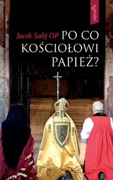 Po co Kościołowi papież? - Jacek Salij