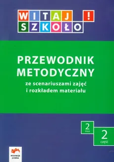 Witaj szkoło! 2 Przewodnik metodyczny Część 2 - Anna Korcz, Elżbieta Kuc, Dorota Zagrodzka
