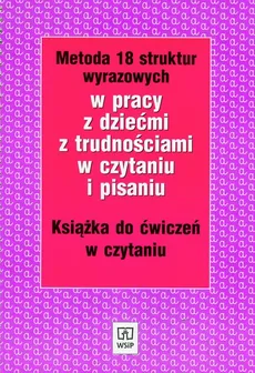 Metoda 18 struktur wyrazowych w pracy z dziećmi z trudnościami w czytaniu i pisaniu - Ewa Kujawa, Maria Kurzyna