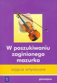 W poszukiwaniu zaginionego mazurka Zajęcia artystyczne Program nauczania - Grzegorz Adjacki