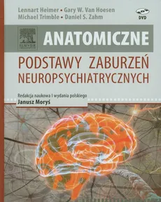 Anatomiczne podstawy zaburzeń neuropsychiatrycznych - Lennart Heimer, Hoesen Gary W., Michael Trimble, Zahm Daniel S.