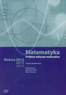 Matematyka Próbne arkusze maturalne - Marcin Kurczab, Elżbieta Świda, Elżbieta Kurczab