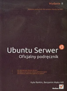 Ubuntu Serwer. Oficjalny podręcznik. Wydanie II - Hill Benjamin Mako, Kyle Rankin