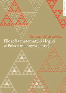 Filozofia matematyki i logiki w polsce międzywojennej - Roman Murawski
