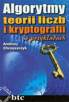 Algorytmy teorii liczb i kryptografii w przykładach - Outlet - Andrzej Chrzęszczyk