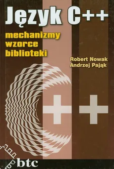 Język C++ Mechanizmy wzorce biblioteki - Andrzej Pajak, Robert Nowak