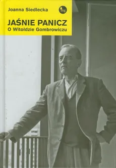 Jaśnie Panicz O Witoldzie Gombrowiczu - Joanna Siedlecka