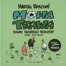 Mowa trawa Słownik piłkarskiej polszczyzny - Marcin Rosłoń