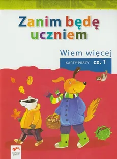 Zanim będę uczniem Wiem więcej Karty pracy Część 1 Wychowanie przedszkolne