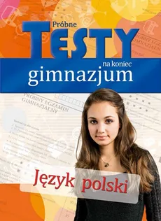 Próbne testy na koniec gimnazjum Język polski