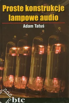 Proste konstrukcje lampowe audio - Adam Tatuś
