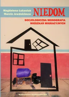 Niedom Socjologiczna monografia mieszkań migracyjnych - Magdalena Łukasiuk, Marcin Jewdokimow