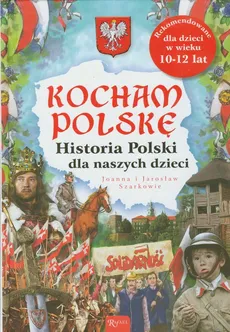 Kocham Polskę Historia Polski dla naszych dzieci - Outlet - Szarkowie Joanna i Jarosław