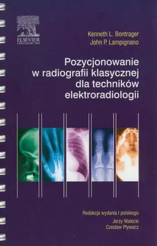 Pozycjonowanie w radiografii klasycznej dla techników elektroradiologii - Bontrager Kenneth L., Lampignano John P.