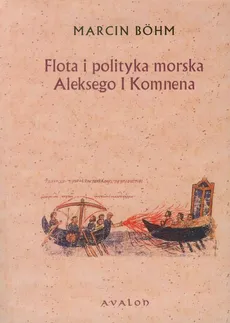 Flota i polityka morska Aleksego I Komnena - Outlet - Marcin Bohm