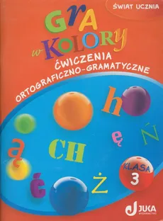 Gra w kolory 3 Ćwiczenia ortograficzno-gramatyczne - Aleksandra Kozyra, Anna Soból