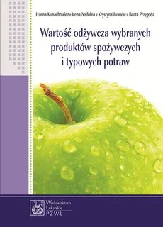 Wartość odżywcza wybranych produktów spożywczych i typowych potraw - Krystyna Iwanow, Hanna Kunachowicz, Irena Nadolna