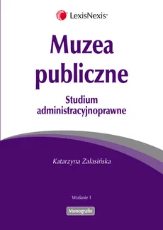 Muzea publiczne Studium administracyjnoprawne - Outlet - Katarzyna Zalasińska