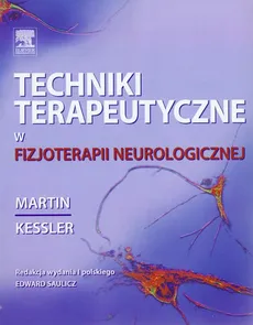 Techniki terapeutyczne w fizjoterapii neurologicznej - Martin Kessler